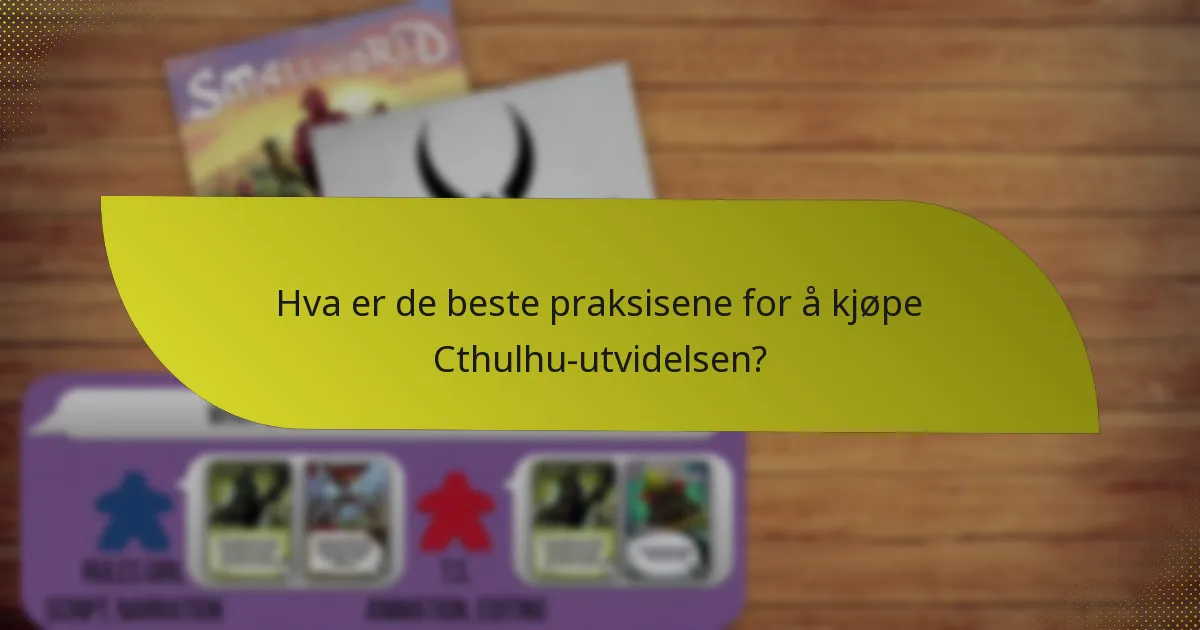 Hva er de beste praksisene for å kjøpe Cthulhu-utvidelsen?
