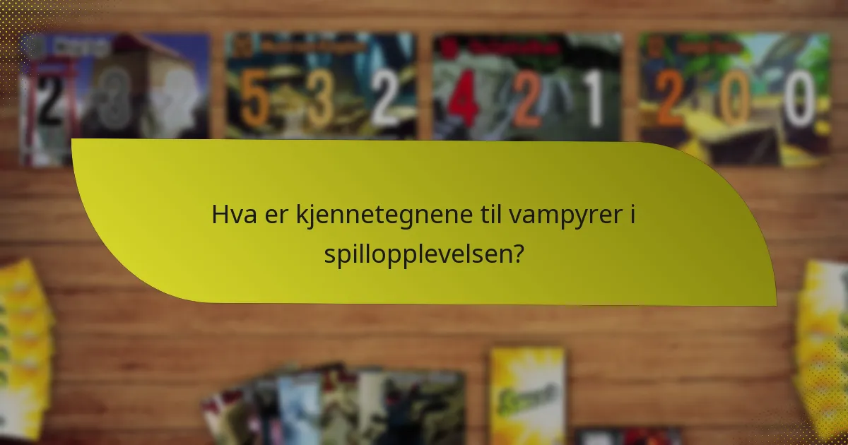 Hva er kjennetegnene til vampyrer i spillopplevelsen?