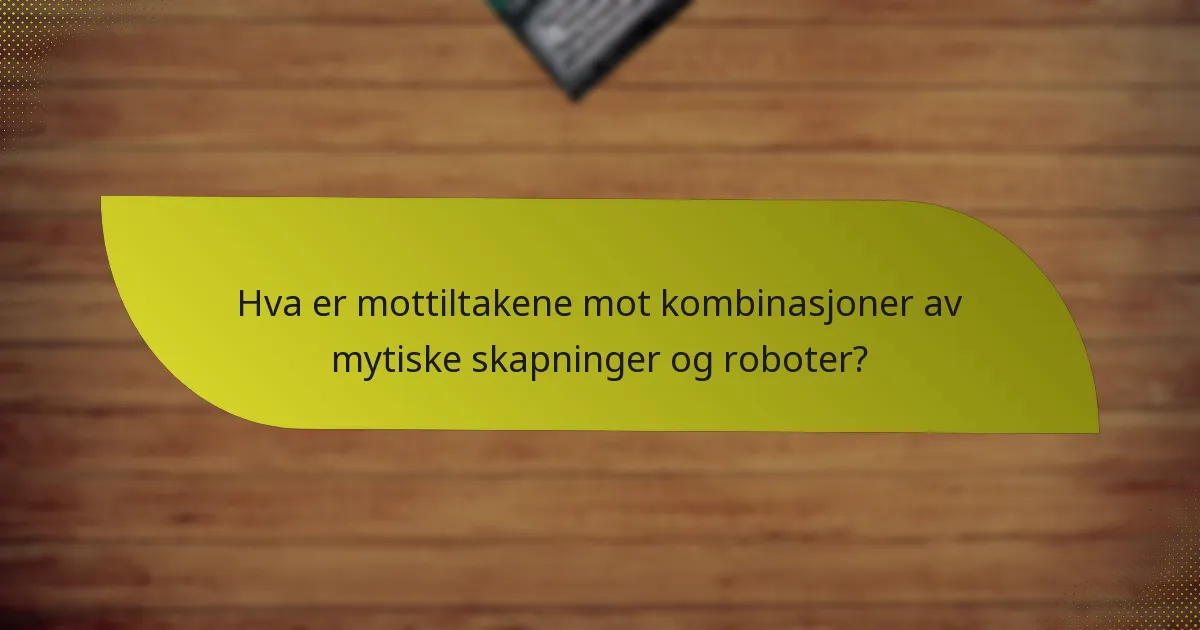 Hva er mottiltakene mot kombinasjoner av mytiske skapninger og roboter?