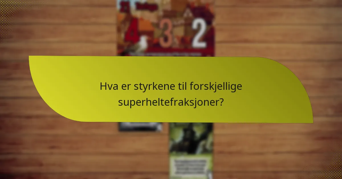 Hva er styrkene til forskjellige superheltefraksjoner?
