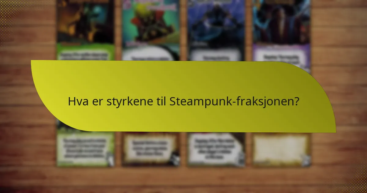 Hva er styrkene til Steampunk-fraksjonen?