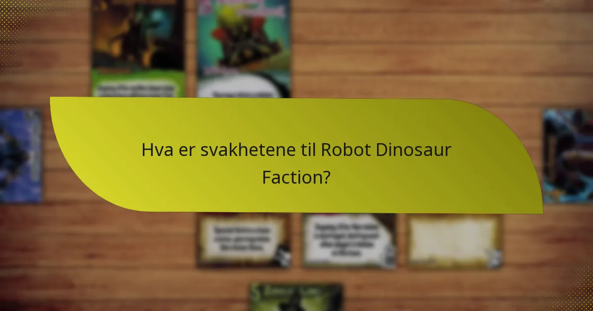 Hva er svakhetene til Robot Dinosaur Faction?