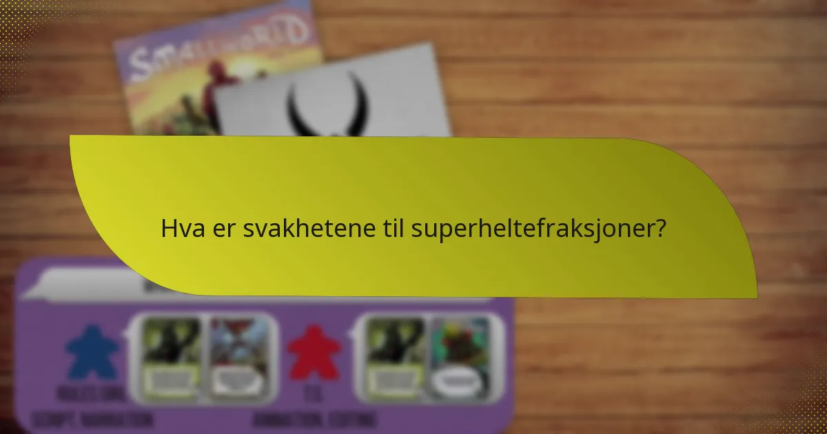 Hva er svakhetene til superheltefraksjoner?