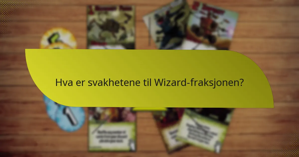 Hva er svakhetene til Wizard-fraksjonen?