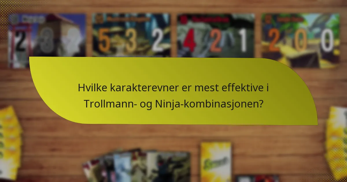 Hvilke karakterevner er mest effektive i Trollmann- og Ninja-kombinasjonen?