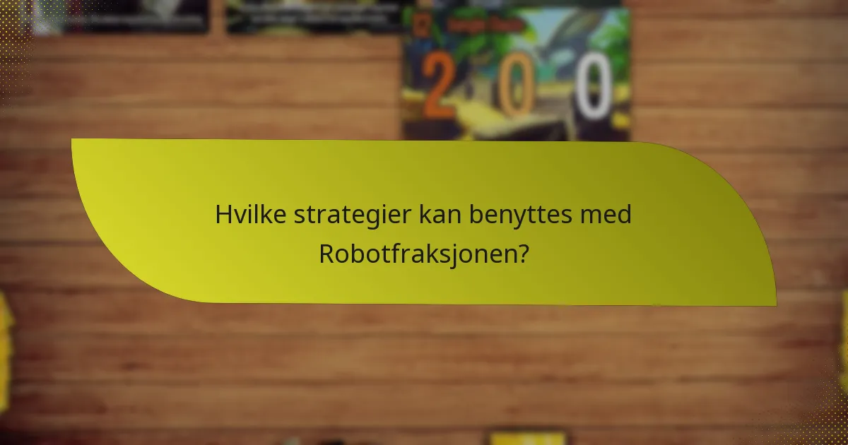 Hvilke strategier kan benyttes med Robotfraksjonen?