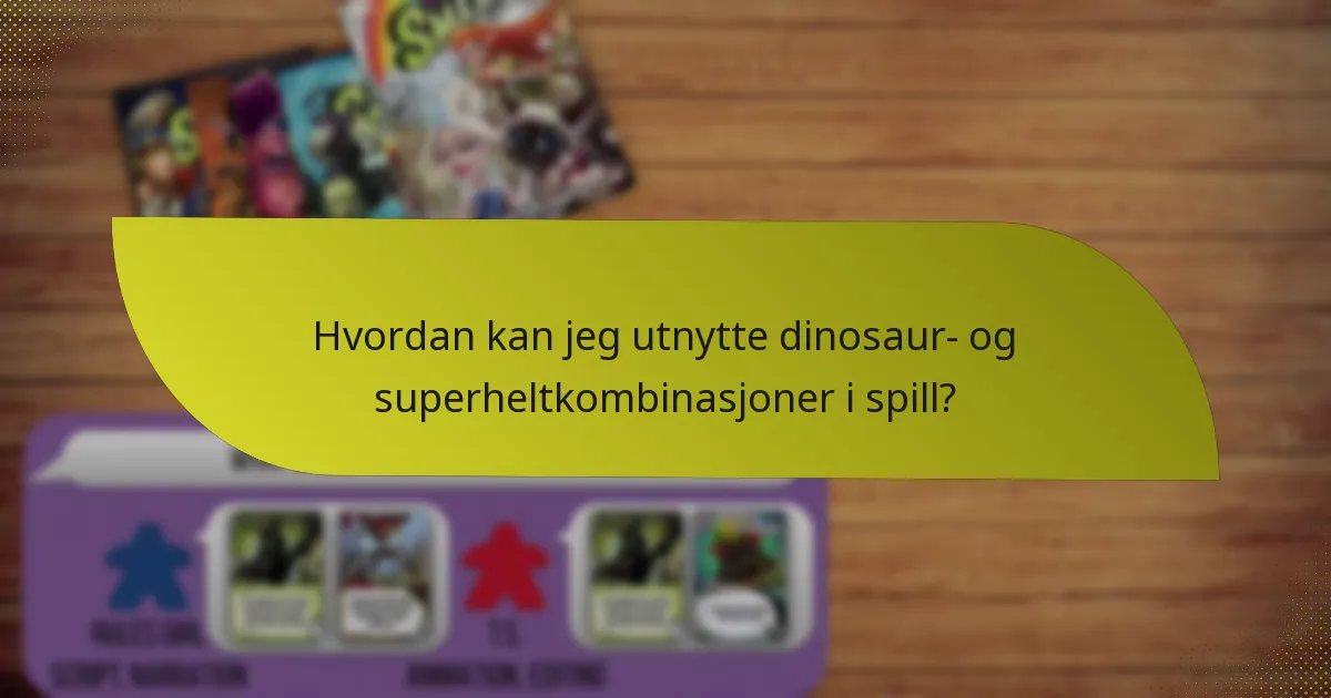 Hvordan kan jeg utnytte dinosaur- og superheltkombinasjoner i spill?