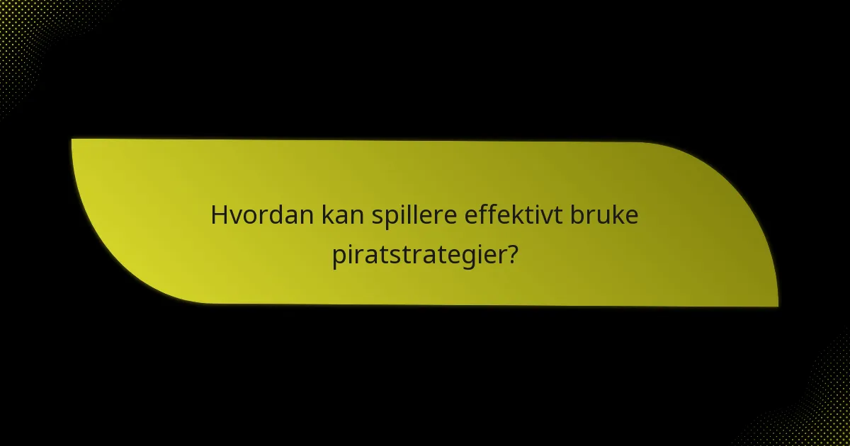 Hvordan kan spillere effektivt bruke piratstrategier?