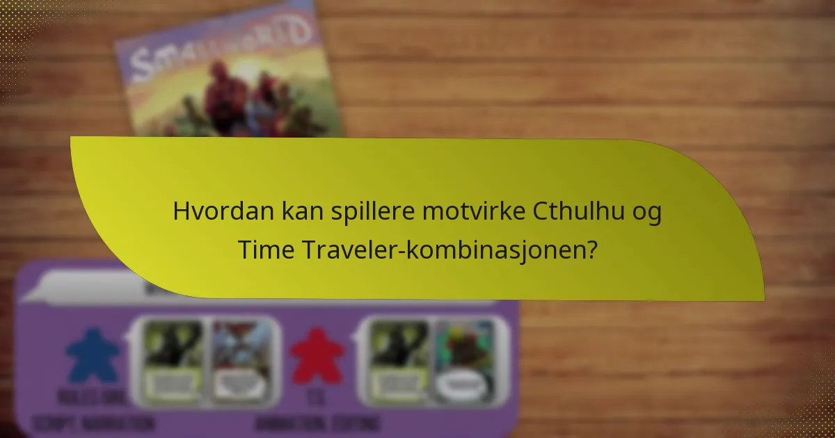 Hvordan kan spillere motvirke Cthulhu og Time Traveler-kombinasjonen?