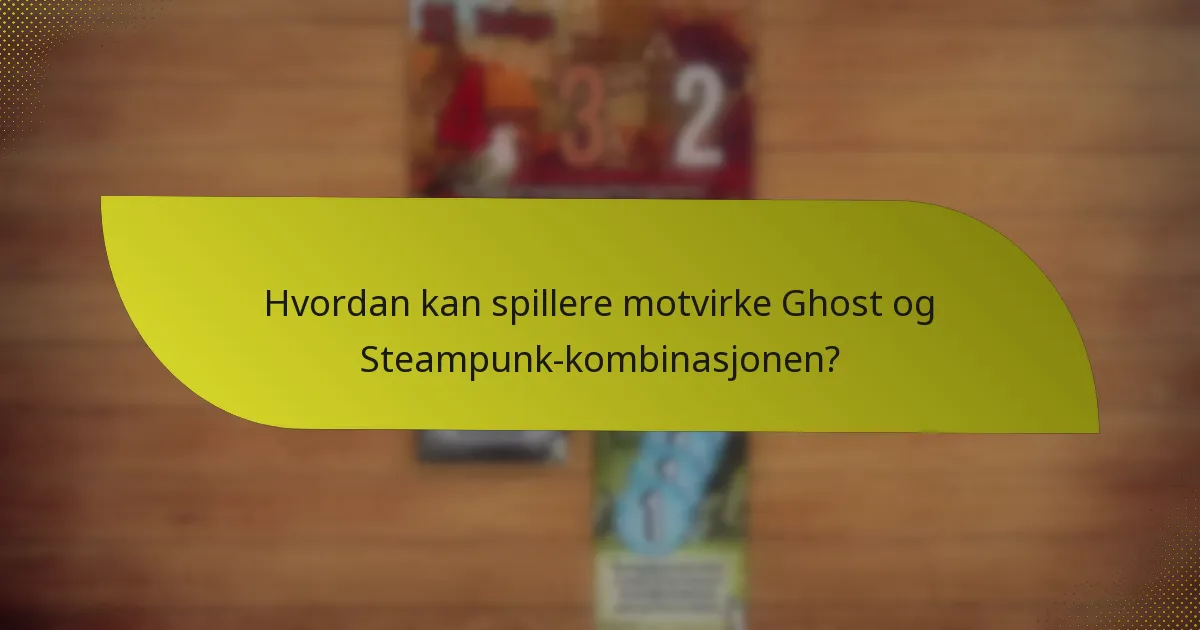 Hvordan kan spillere motvirke Ghost og Steampunk-kombinasjonen?