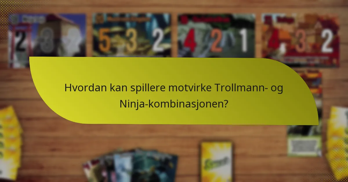Hvordan kan spillere motvirke Trollmann- og Ninja-kombinasjonen?