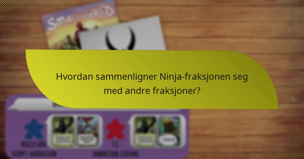 Hvordan sammenligner Ninja-fraksjonen seg med andre fraksjoner?