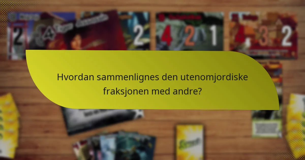 Hvordan sammenlignes den utenomjordiske fraksjonen med andre?