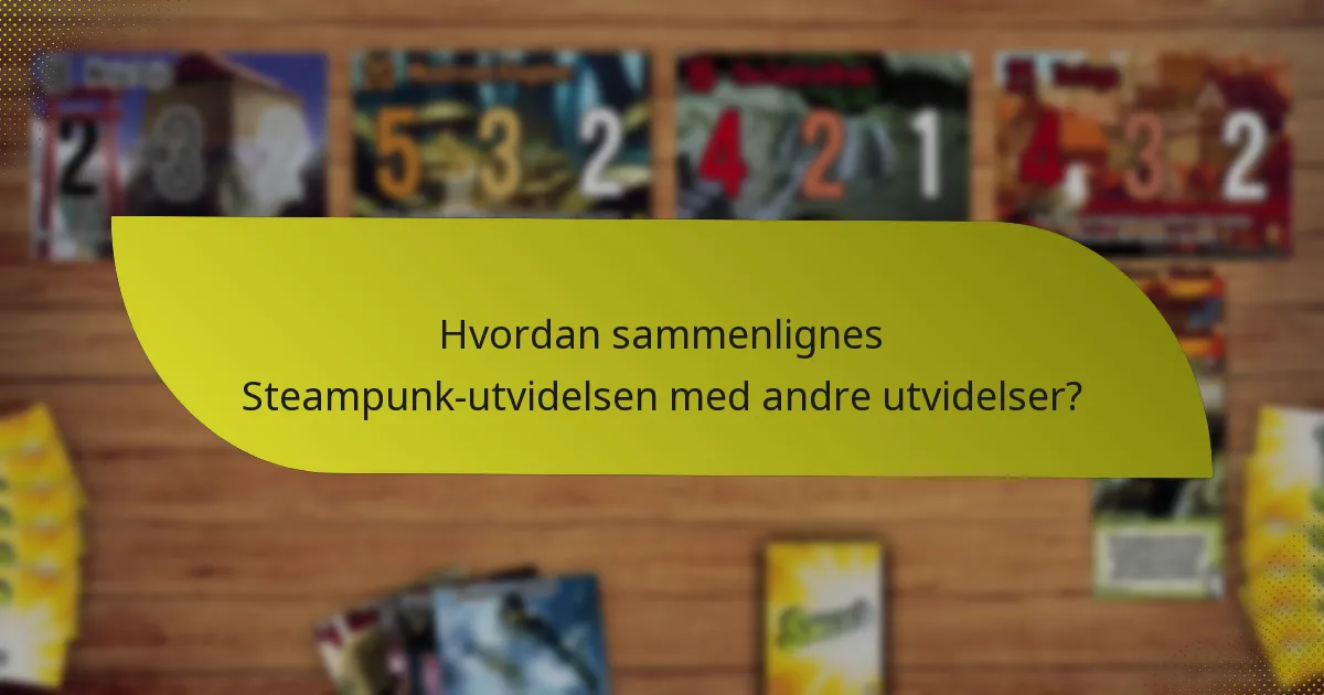 Hvordan sammenlignes Steampunk-utvidelsen med andre utvidelser?