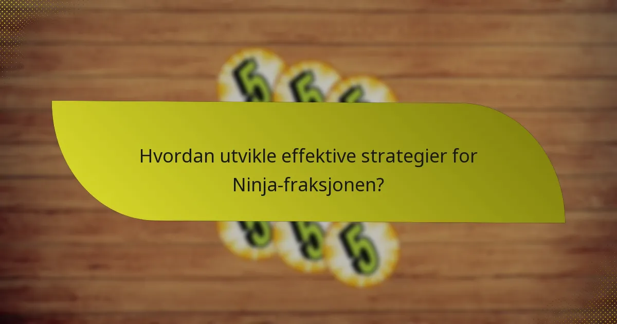 Hvordan utvikle effektive strategier for Ninja-fraksjonen?