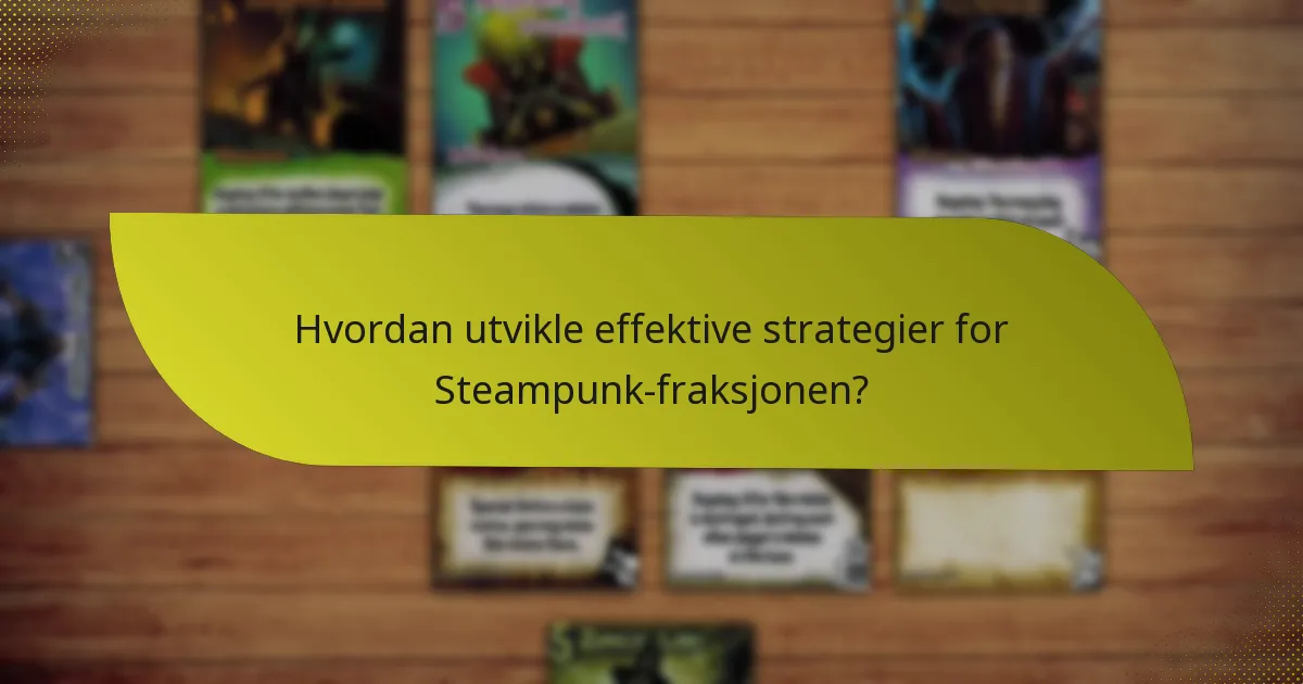 Hvordan utvikle effektive strategier for Steampunk-fraksjonen?